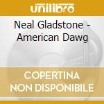 Neal Gladstone - American Dawg cd