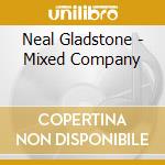 Neal Gladstone - Mixed Company cd