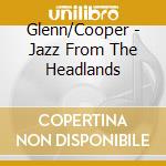 Glenn/Cooper - Jazz From The Headlands cd