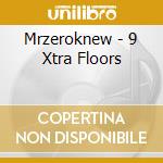 Mrzeroknew - 9 Xtra Floors cd musicale di Mrzeroknew