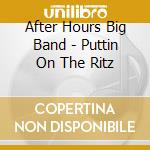 After Hours Big Band - Puttin On The Ritz cd