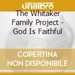 The Whitaker Family Project - God Is Faithful cd