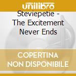 Steviepetie - The Excitement Never Ends cd musicale di Steviepetie