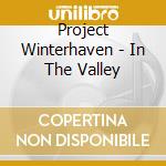 Project Winterhaven - In The Valley cd
