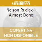 Nelson Rudiak - Almost Done cd musicale di Nelson Rudiak