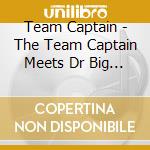 Team Captain - The Team Captain Meets Dr Big Love cd
