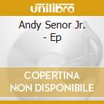 Andy Senor Jr. - Ep