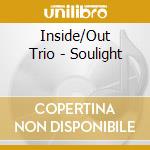 Inside/Out Trio - Soulight cd musicale di Inside/Out Trio