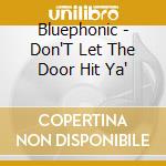 Bluephonic - Don'T Let The Door Hit Ya' cd