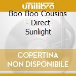 Boo Boo Cousins - Direct Sunlight cd musicale di Boo Boo Cousins
