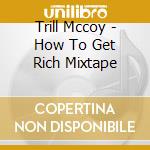 Trill Mccoy - How To Get Rich Mixtape cd