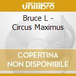 Bruce L - Circus Maximus cd