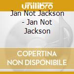 Jan Not Jackson - Jan Not Jackson cd