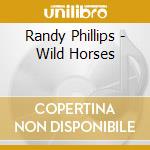 Randy Phillips - Wild Horses