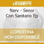 Nerv - Senor Con Sanitario Ep cd