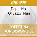 Ddp - No 'Q' Jazzy Man cd