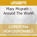 Mary Mcgrath - Around The World cd musicale di Mary Mcgrath