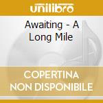 Awaiting - A Long Mile cd musicale di Awaiting