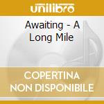 Awaiting - A Long Mile cd