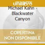 Michael Kahn - Blackwater Canyon cd