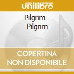 Pilgrim - Pilgrim cd musicale di Pilgrim