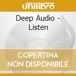 Deep Audio - Listen cd musicale di Deep Audio