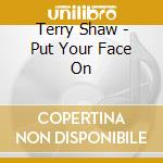 Terry Shaw - Put Your Face On cd