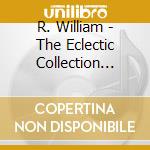 R. William - The Eclectic Collection Vol. #1 cd