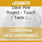 Dave Pine Project - Touch / Taste / Feel cd
