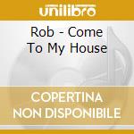 Rob - Come To My House cd