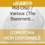 Mid-Ohio / Various (The Basement Years) cd musicale di Various