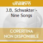 J.B. Schwakter - Nine Songs cd musicale di J.B. Schwakter