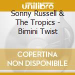 Sonny Russell & The Tropics - Bimini Twist cd