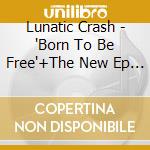 Lunatic Crash - 'Born To Be Free'+The New Ep For Free