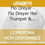 Flo Dreyer - Flo Dreyer Her Trumpet & International Quartet cd musicale di Flo Dreyer