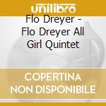 Flo Dreyer - Flo Dreyer All Girl Quintet cd