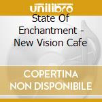 State Of Enchantment - New Vision Cafe cd
