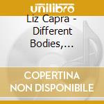 Liz Capra - Different Bodies, Different Places cd musicale di Liz Capra