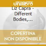 Liz Capra - Different Bodies, Different Places cd