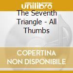 The Seventh Triangle - All Thumbs cd