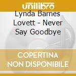 Lynda Barnes Lovett - Never Say Goodbye cd