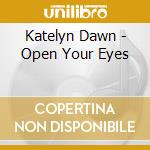 Katelyn Dawn - Open Your Eyes cd musicale di Katelyn Dawn