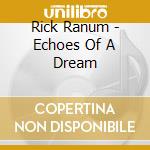 Rick Ranum - Echoes Of A Dream cd
