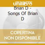 Brian D - Songs Of Brian D cd