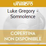 Luke Gregory - Somnolence cd musicale di Luke Gregory
