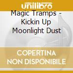 Magic Tramps - Kickin Up Moonlight Dust cd musicale di Magic Tramps