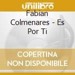 Fabian Colmenares - Es Por Ti cd musicale di Fabian Colmenares