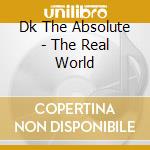 Dk The Absolute - The Real World cd