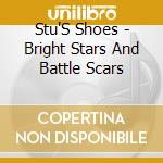 Stu'S Shoes - Bright Stars And Battle Scars cd