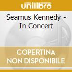 Seamus Kennedy - In Concert cd